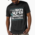 Its Always Super Philadelphia T-Shirt - Fun Novelty Design Men Women - T-Shirt, Sweatshirt, Hoodie