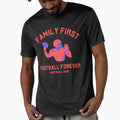 Family First Football Forever T-Shirt - Unique Graphic Men Women - T-Shirt, Sweatshirt, Hoodie