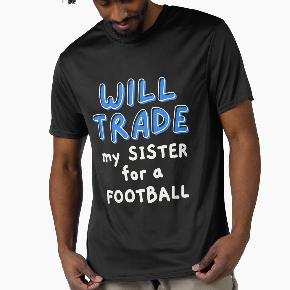 Will Trade My Sister Football T-Shirt - Unique Graphic Unisex - T-Shirt, Sweatshirt, Hoodie