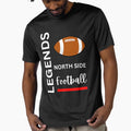 North Side Legends Football T-Shirt - Trendy Graphic Unisex - T-Shirt, Sweatshirt, Hoodie