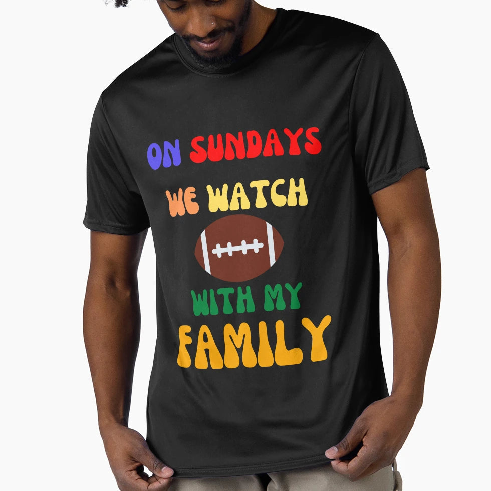 Sunday We Watch Football My Family T-Shirt - Streetwear Style Men Women - T-Shirt, Sweatshirt, Hoodie