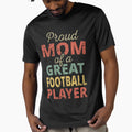 Proud Mom Great Football Player Ii T-Shirt - Trendy Graphic Unisex - T-Shirt, Sweatshirt, Hoodie