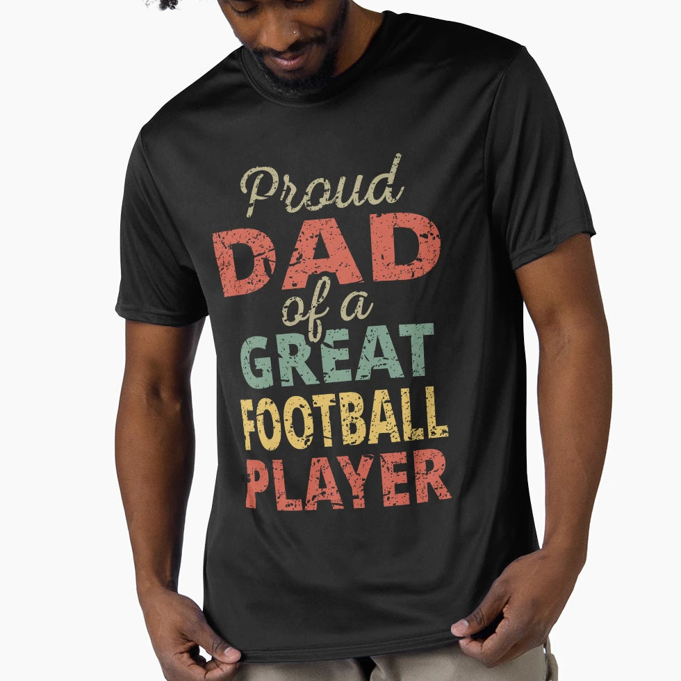 Proud Dad Great Football Player Ii T-Shirt - Casual Everyday Wear Men Women - T-Shirt, Sweatshirt, Hoodie