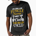 Im Called Funcle Because Im Way Too To T-Shirt - Novelty Apparel Men Women - T-Shirt, Sweatshirt, Hoodie