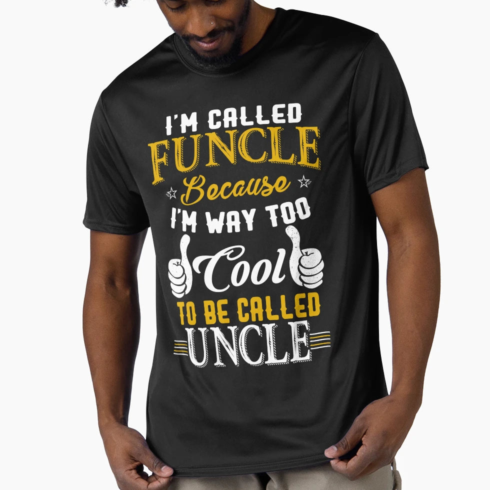 Im Called Funcle Because Im Way Too To T-Shirt - Novelty Apparel Men Women - T-Shirt, Sweatshirt, Hoodie