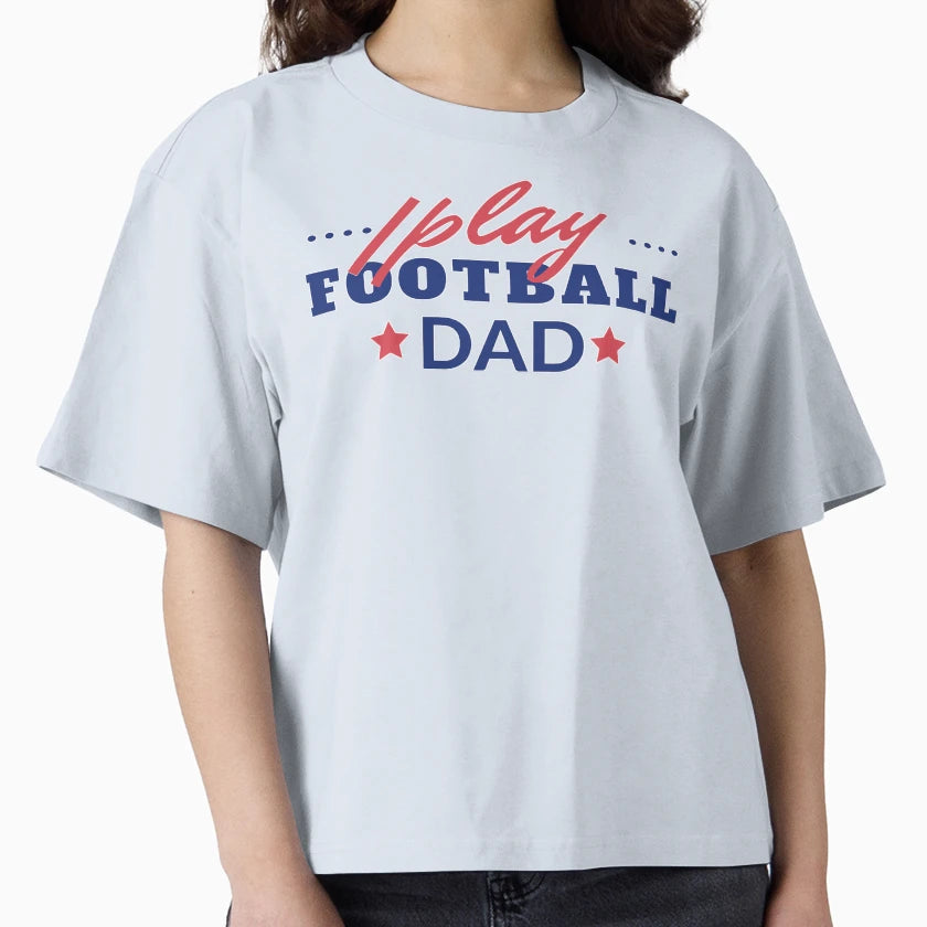 I Play Football Dad T-Shirt - Unique Graphic Men Women - T-Shirt, Sweatshirt, Hoodie