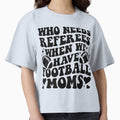 Who Needs Referees When We Have T-Shirt - Aesthetic Graphic Men Women - T-Shirt, Sweatshirt, Hoodie