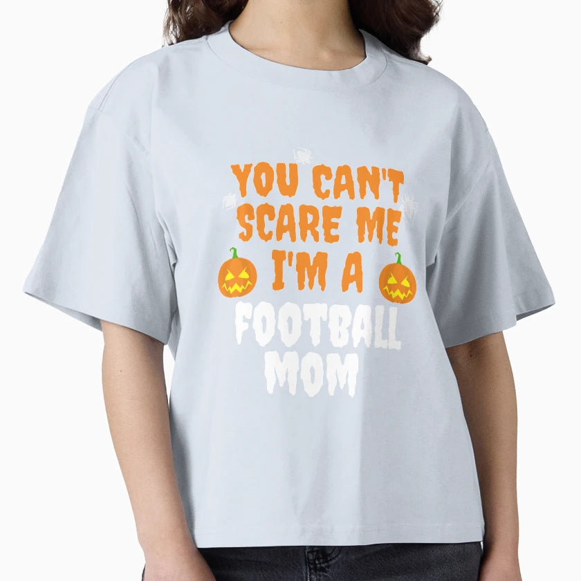 You Cant Scare Me Im Football Mom T-Shirt - Custom Art Print Men Women - T-Shirt, Sweatshirt, Hoodie