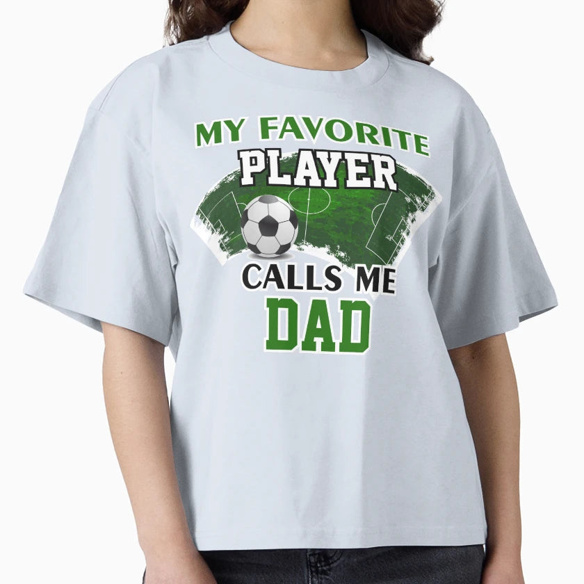 Soccer Dad Gift My Favorite Player T-Shirt - Streetwear Style Men Women - T-Shirt, Sweatshirt, Hoodie