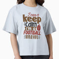 I Cant Keep Calm Im Football Mom T-Shirt - Fun Novelty Design Men Women - T-Shirt, Sweatshirt, Hoodie