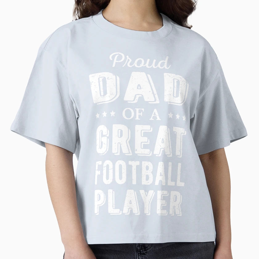 Proud Dad Great Football Player I T-Shirt - Casual Everyday Wear Men Women - T-Shirt, Sweatshirt, Hoodie