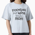 Football And Wine Kinda Mom T-Shirt - Streetwear Style for Adults - T-Shirt, Sweatshirt, Hoodie