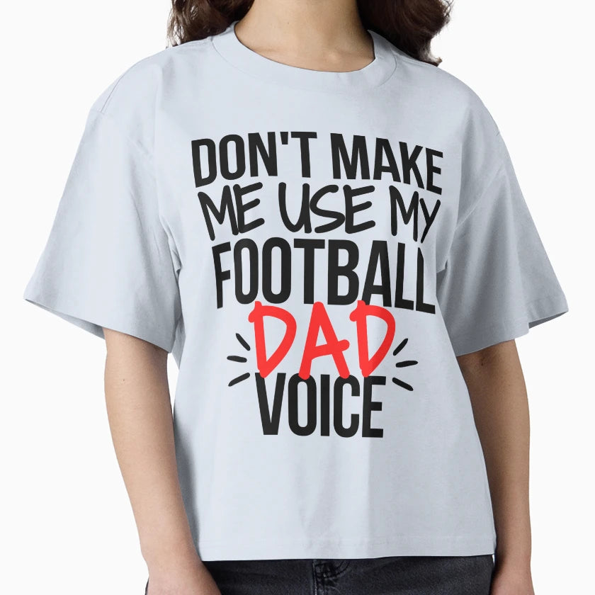 Dont Make Me Use My Football Dad T-Shirt - Casual Everyday Wear for Adults - T-Shirt, Sweatshirt, Hoodie