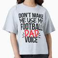 Dont Make Me Use My Football Dad T-Shirt - Casual Everyday Wear for Adults - T-Shirt, Sweatshirt, Hoodie