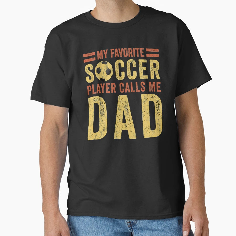 Soccer Dad My Favorite Soccer Player T-Shirt - Minimalist Print Unisex - T-Shirt, Sweatshirt, Hoodie