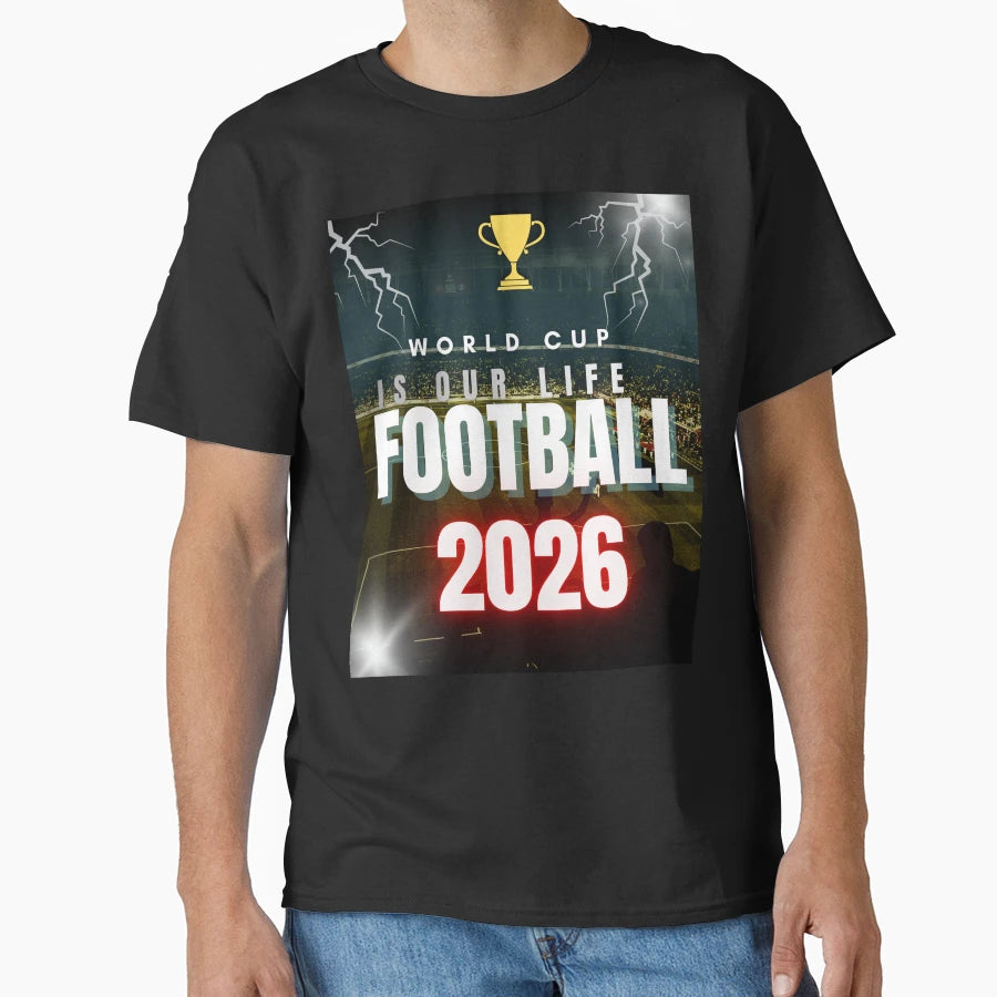 World Cup Is Our Life 2026 Soccer T-Shirt - Fun Novelty Design Men Women - T-Shirt, Sweatshirt, Hoodie