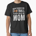 My Favorite Football Player Calls Me T-Shirt - Casual Everyday Wear Unisex - T-Shirt, Sweatshirt, Hoodie