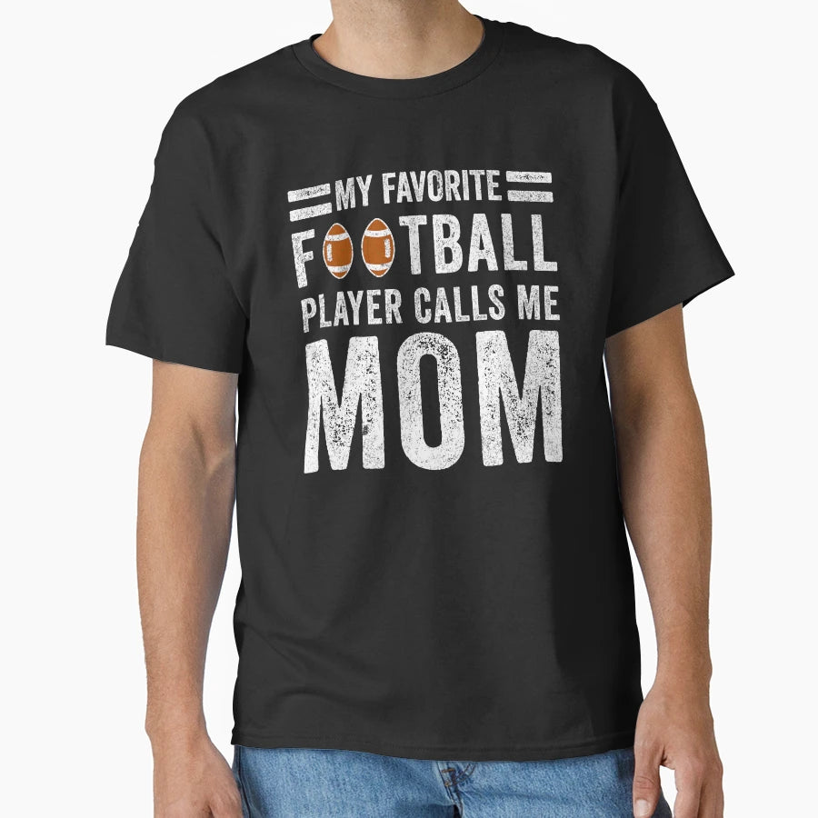 My Favorite Football Player Calls Me T-Shirt - Casual Everyday Wear Unisex - T-Shirt, Sweatshirt, Hoodie