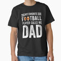My Favorite Football Player Calls Me Dad T-Shirt - Graphic Print for Adults - T-Shirt, Sweatshirt, Hoodie