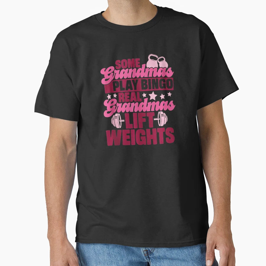 Some Grandmas Lift Weights Funny Gym T-Shirt - Aesthetic Graphic Unisex - T-Shirt, Sweatshirt, Hoodie