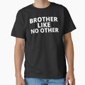 Brother Like No Other T-Shirt - Fun Novelty Design Men Women - T-Shirt, Sweatshirt, Hoodie
