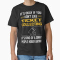 Funny Smart People Ticket Collecting T-Shirt - Custom Art Print Men Women - T-Shirt, Sweatshirt, Hoodie