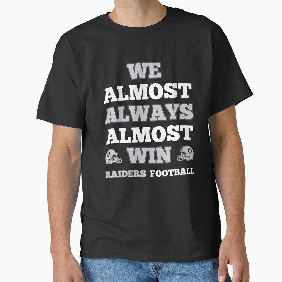 We Almost Always Almost Win Raiders T-Shirt - Fun Novelty Design Men Women - T-Shirt, Sweatshirt, Hoodie