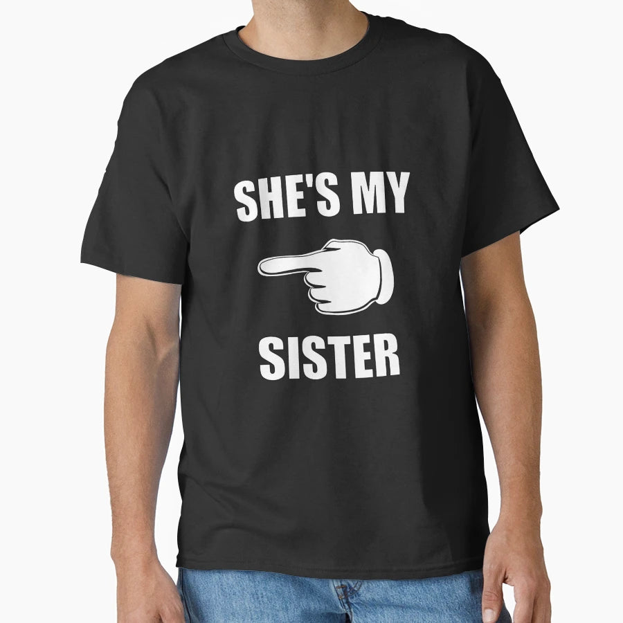 Shes My Sister T-Shirt - Custom Art Print Men Women - T-Shirt, Sweatshirt, Hoodie