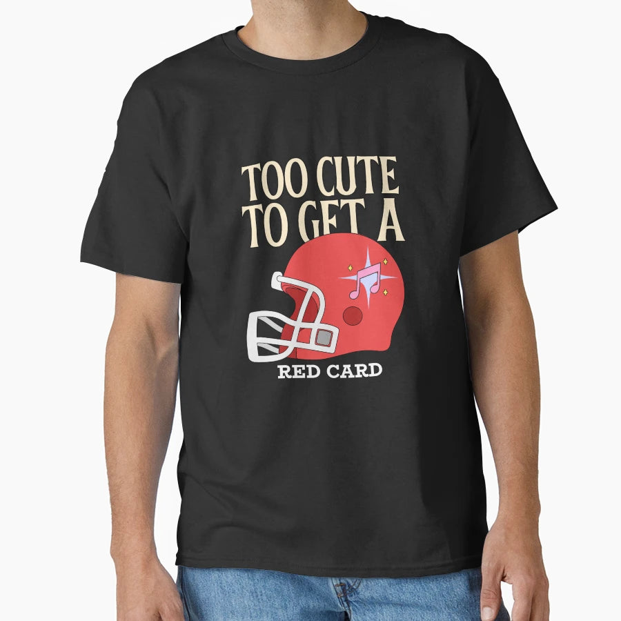 Too To Get Red Card T-Shirt - Casual Everyday Wear Men Women - T-Shirt, Sweatshirt, Hoodie