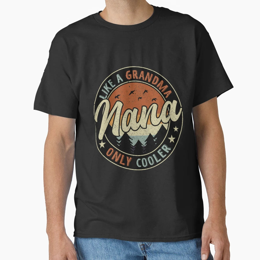 Nana Like Grandma Only Cooler T-Shirt - Graphic Print Unisex - T-Shirt, Sweatshirt, Hoodie