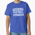 Fantasy Football Matters T-Shirt - Novelty Apparel Men Women - T-Shirt, Sweatshirt, Hoodie