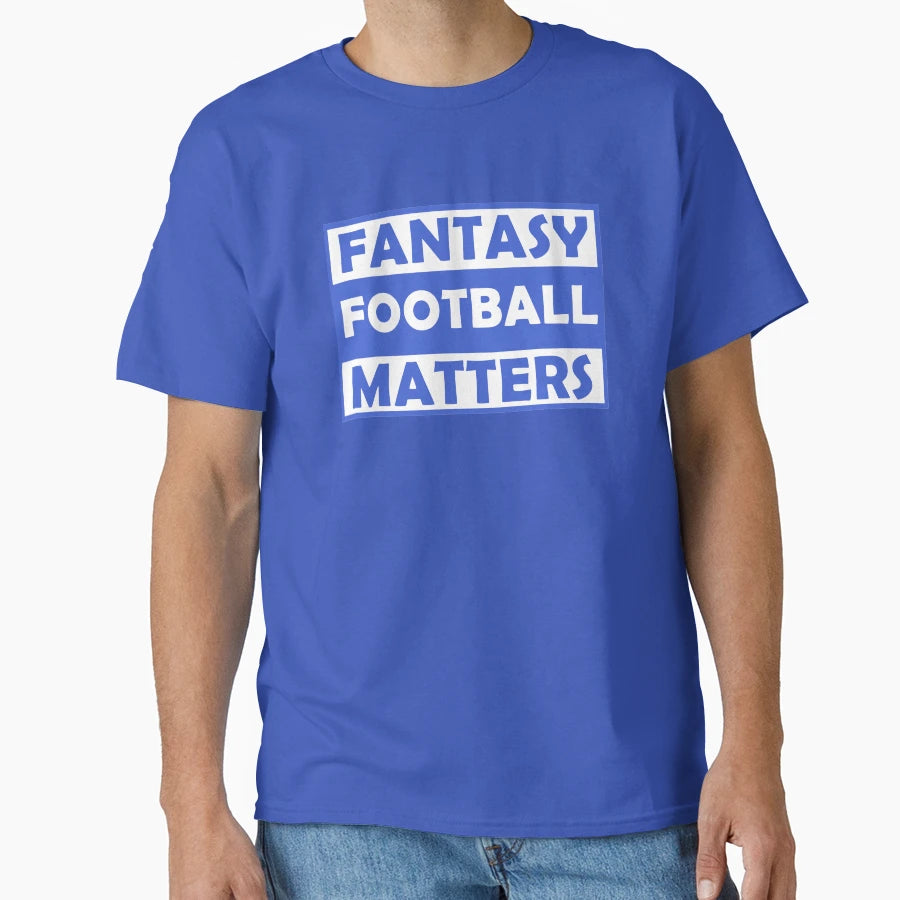 Fantasy Football Matters T-Shirt - Novelty Apparel Men Women - T-Shirt, Sweatshirt, Hoodie