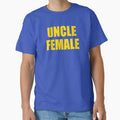Uncle Female T-Shirt - Streetwear Style Unisex - T-Shirt, Sweatshirt, Hoodie