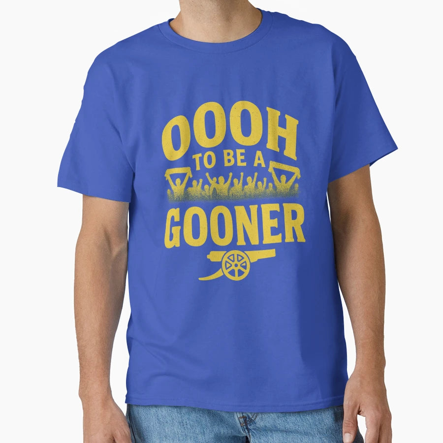 Oooh To Be Gooner T-Shirt - Casual Everyday Wear Men Women - T-Shirt, Sweatshirt, Hoodie