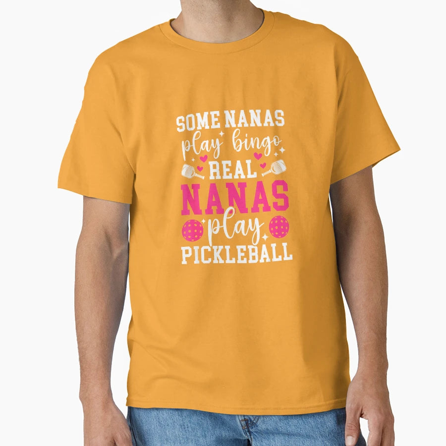 Real Nanas Play Pickleball Nana T-Shirt - Streetwear Style Unisex - T-Shirt, Sweatshirt, Hoodie