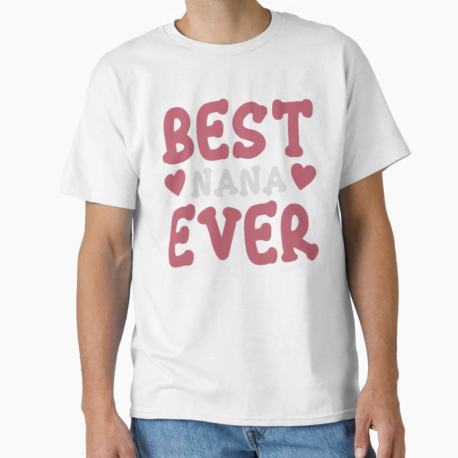 Best Nana Ever T-Shirt - Novelty Apparel Men Women - T-Shirt, Sweatshirt, Hoodie