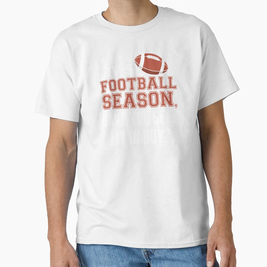Its Football Season Have You Seen T-Shirt - Fun Novelty Design for Adults - T-Shirt, Sweatshirt, Hoodie