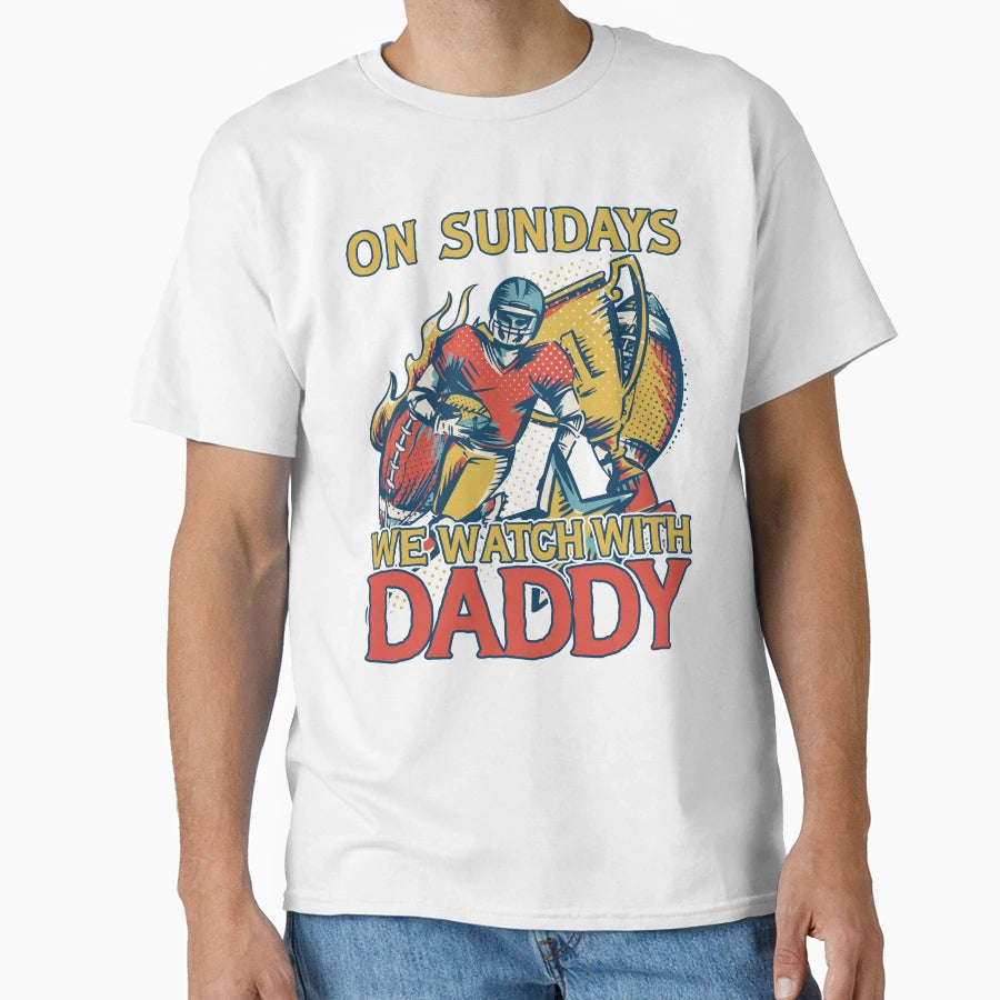 Sunday Football Daddy Fan Sundays We T-Shirt - Novelty Apparel Men Women - T-Shirt, Sweatshirt, Hoodie