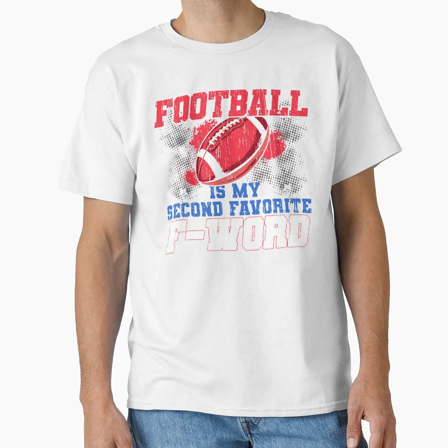 Funny Football Is My Second Favorite T-Shirt - Casual Everyday Wear Unisex - T-Shirt, Sweatshirt, Hoodie