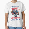 If It Involves Football And Wrestling T-Shirt - Novelty Apparel Men Women - T-Shirt, Sweatshirt, Hoodie