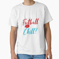 Football And Chill T-Shirt - Streetwear Style Men Women - T-Shirt, Sweatshirt, Hoodie