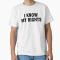 I Know My Rights T-Shirt - Novelty Apparel Unisex - T-Shirt, Sweatshirt, Hoodie