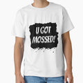 U Got Mossed T-Shirt - Minimalist Print for Adults - T-Shirt, Sweatshirt, Hoodie