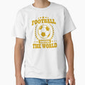 Football Unites World T-Shirt - Custom Art Print Men Women - T-Shirt, Sweatshirt, Hoodie