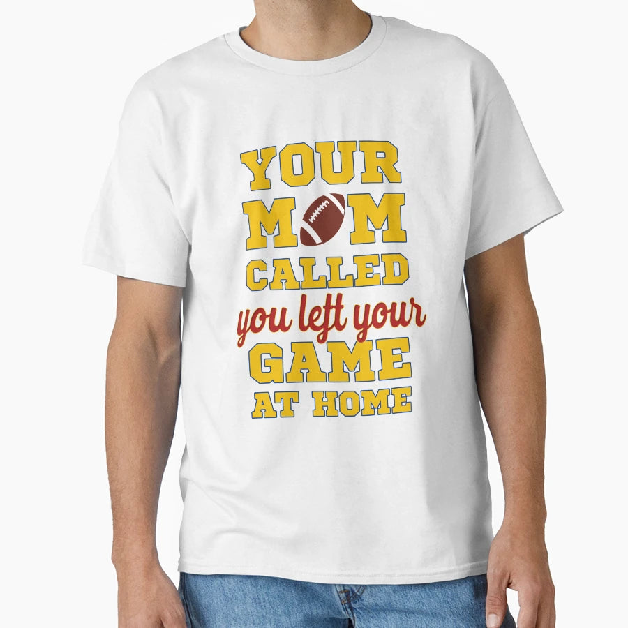 Your Mom Called You Left Your Game T-Shirt - Novelty Apparel for Adults - T-Shirt, Sweatshirt, Hoodie