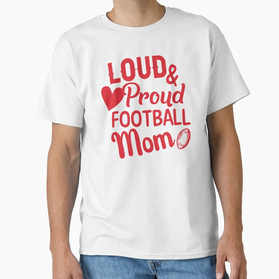 Loud And Proud Football Mom T-Shirt - Graphic Print Men Women - T-Shirt, Sweatshirt, Hoodie
