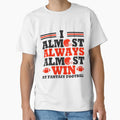 I Always Almost Always Win Fantasy T-Shirt - Unique Graphic Men Women - T-Shirt, Sweatshirt, Hoodie