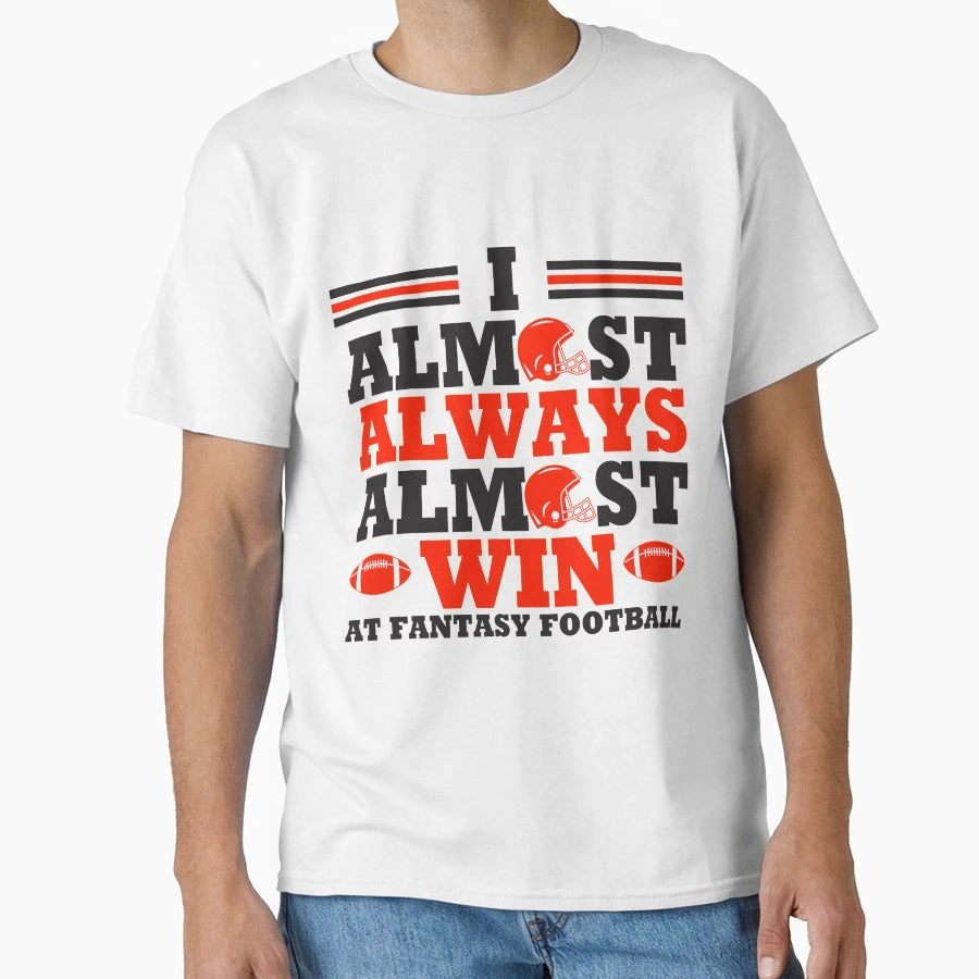 I Always Almost Always Win Fantasy T-Shirt - Unique Graphic Men Women - T-Shirt, Sweatshirt, Hoodie