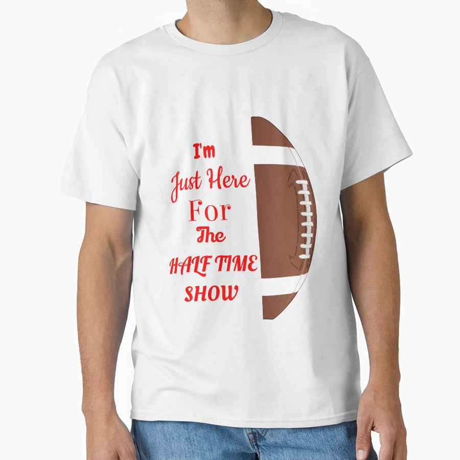 Just Here Halftime Show T-Shirt - Fun Novelty Design for Adults - T-Shirt, Sweatshirt, Hoodie