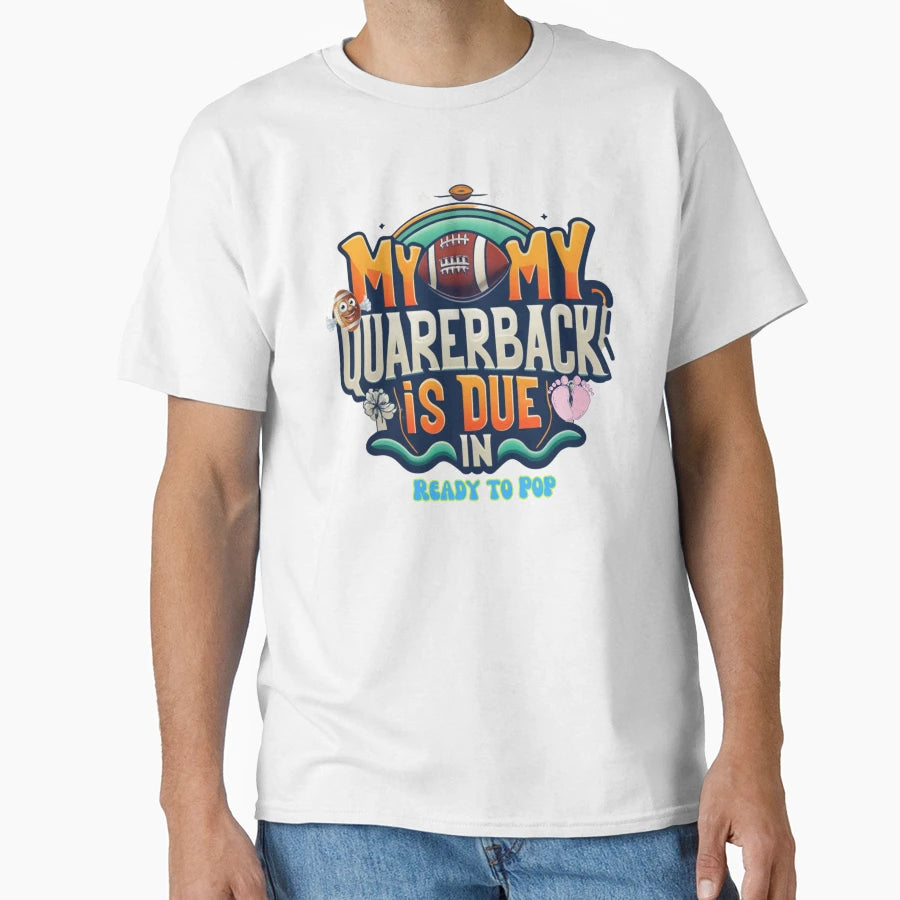 My Quarerback Is Due Ready To Pop T-Shirt - Minimalist Print for Adults - T-Shirt, Sweatshirt, Hoodie